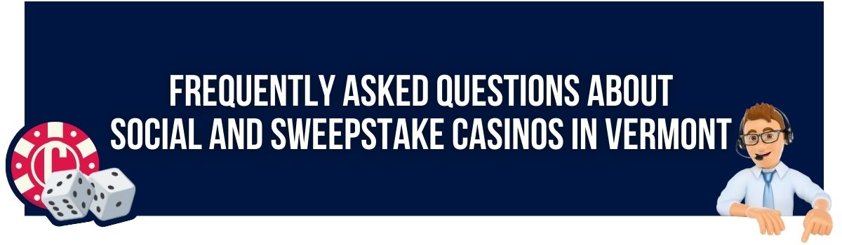 Frequently Asked Questions about Social and Sweepstake Casinos in Vermont