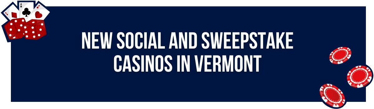 New Social and Sweepstake Casinos in Vermont