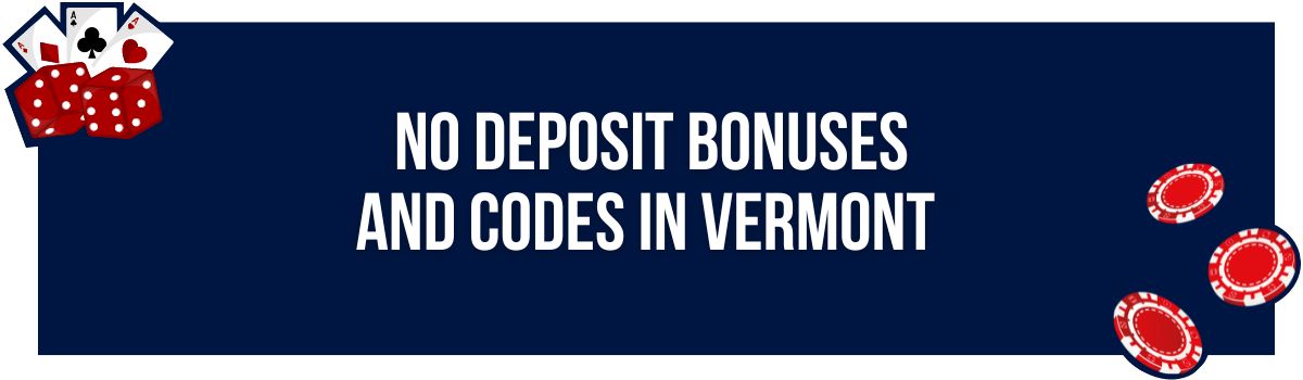 No Deposit Bonuses and Codes in Vermont